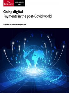 The Economist (Intelligence Unit) - Going digital, Payments in the post-Covid world (2021)