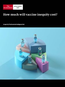 The Economist (Intelligence Unit) - How much will vaccine inequity cost ?