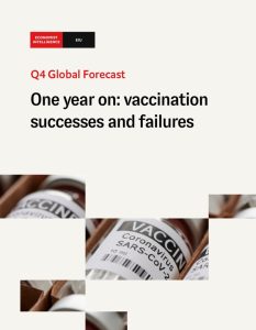 The Economist (Intelligence Unit) - Q4 Global Forecast One year on: vaccination successes and failures 2021