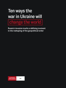 The Economist (Intelligence Unit) – Ten ways the war in Ukraine will change the world (2022)