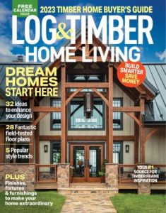 Log &Timber Home Living - 2023 Timber home buyer's guide