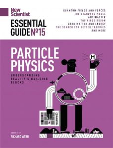 New Scientist Essential Guide - No. 15 Particle Physics, 2022